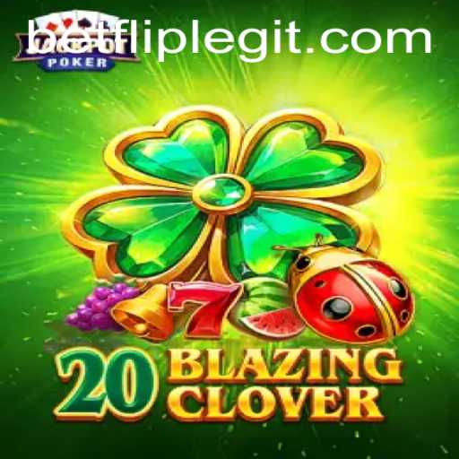 Exploring 20BlazingClover: A New Horizon of Gaming with BetFlip